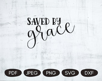 Saved By Grace SVG, Christian Quotes SVG, Inspirational Christian Quote, Christian Cut File, Grace Quote, Spiritual Digital Download