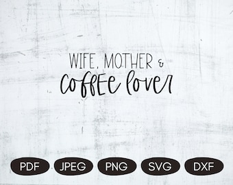 Mom Coffee SVG, Wife Mother Coffee Lover, Coffee Lover SVG, Mother Coffee Quotes, Coffee Sublimation PNG, Mama Coffee Svg, Coffee Addict