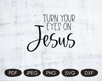 Turn Your Eyes On Jesus, Jesus Quotes SVG, Christian Sublimation Designs, Christian Faith SVG, Faith Quotes, Religious Quotes SVG, Printable