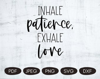 Positive Quotes SVG, Inhale Patience Exhale Love, Patience SVG, Inspirational Sublimation Designs, Positive Mindset, Digital Cutting Files