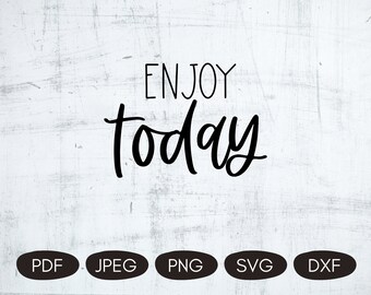 Enjoy Today SVG, Inspirational Quotes SVG, T-shirt Quote, Quotes For Sublimation, Inspiring SVG, Motivational Quotes Png, Positivity Svg