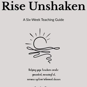 Rise Unshaken | Yoga Teacher Guide PDF | 6-Week Class Themes | Teaching Scripts & Guided Savasanas | Digital Download