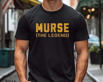 Male Nurse Shirt Murse Shirt Gift for Male Nurse Nurse Appreciation Day Nurse Graduation Gift Guy Nurse Shirt Murse The Legend Shirt