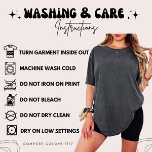 May include: Washing and care instructions for a garment. Turn garment inside out, machine wash cold, do not iron on print, do not bleach, do not dry clean, dry on low settings. Comfort Colors 1717.