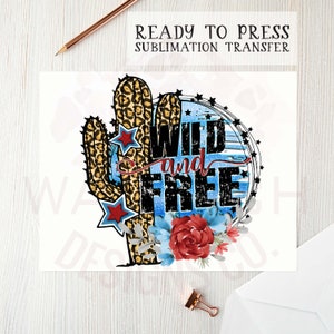 Wild and Free prêt à presser transfert de sublimation, transfert de presse thermique, transfert d’image, USA, 4 juillet, patriotique, impressions de sublimation