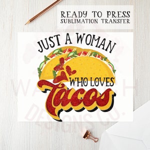 Juste une femme qui aime les tacos Prêt à appuyer Transfert par sublimation, Transfert de presse thermique, transfert d’image, Transferts de tacos, Cinco De Mayo, DTG