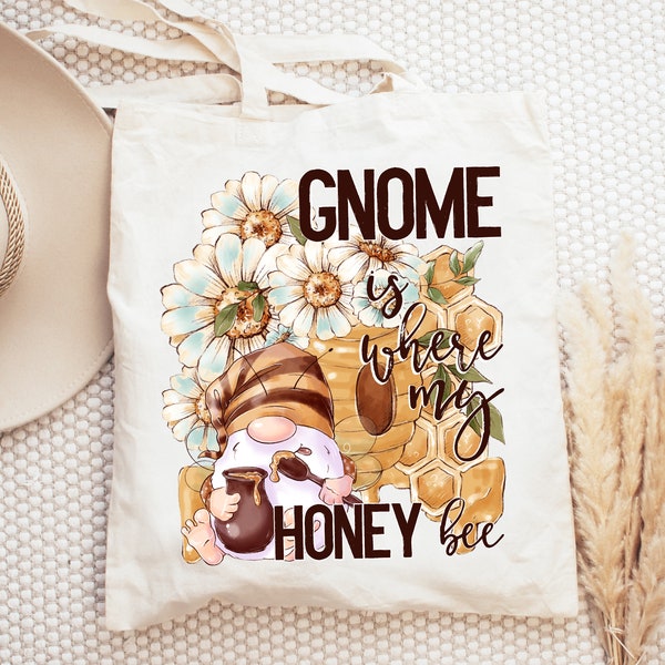 Gnome is where my honey bee sublimation transfer, ready to press, heat press transfer, Gnome transfer, DIY shirt transfer