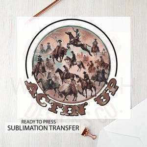 Actin&#39; Up sublimation transfer | ready to press | Heat press transfer | Rodeo | DIY shirt transfer | Horse | Retro | Cowboy