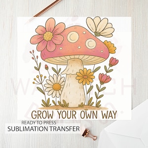 Grow your own way ready to press sublimation transfer | heat press | Mushrooms | vintage | retro | t-shirt designs | image transfers | Boho