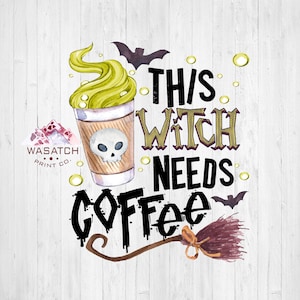 May include: A black and white graphic design with the text "This Witch Needs Coffee" with a cartoon image of a coffee cup with a skull on it and a purple and brown broom.