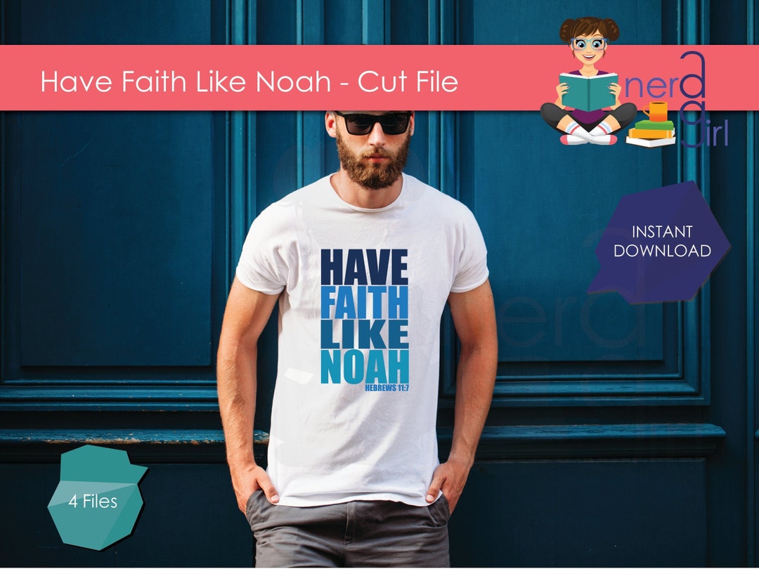 Have Faith Like Noah SVG Cut Files, Tshirt Design, Dxf, Png, Jpg, Svg