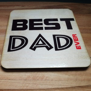 Best Dad Ever Wooden Coaster | Sublimated | Father&#39;s Day | Birthday | Engraved