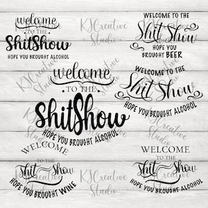 May include: A set of five digital downloads for printable signs that say "Welcome to the Shit Show" with different variations of the text. The signs include the text "Hope you brought alcohol", "Hope you brought beer", "Hope you brought wine", and "Hope you brought alcohol".