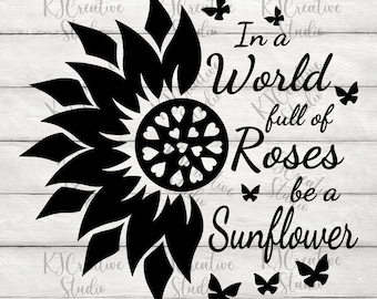 In un mondo pieno di rose essere un Girasole - Sii un motivo per cui qualcuno sorride - Citazioni ispirazioni - Digital Download Svg / Png