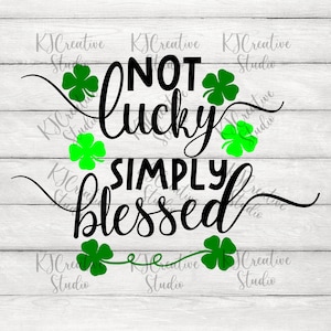 Not Lucky Simply Blessed Svg , Mister lucky Svg, Shamrock  SVG, St Patrick's Day SVG,Png,Dxf, Lucky SVG, Digital Download for cut file