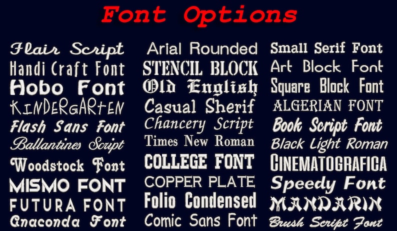 May include: A list of different font styles in white text on a dark blue background. The text reads "Font Options" in red at the top of the image. The font styles include: Flair Script, Handi Craft Font, Hobo Font, KINDERGARTEN, Flash Sans Font, Ballantines Script, Woodstock Font, MISMO FONT, FUTURA FONT, Anaconda Font, Arial Rounded, STENCIL BLOCK, Old English, Casual Sherif, Chancery Script, Times New Roman, COLLEGE FONT, COPPER PLATE, Folio Condensed, Comic Sans Font, Small Serif Font, Art Block Font, Square Block Font, ALGERIAN FONT, Book Script Font, Black Light Roman, CINEMATOGRAFICA, Speedy Font, MANDARIN, Brush Script Font.