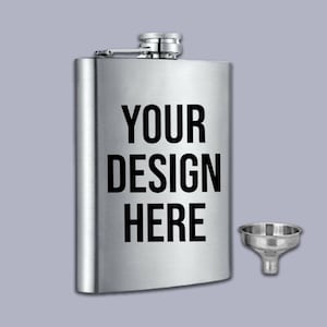 May include: A silver stainless steel hip flask with a screw-on cap and a funnel. The flask has the text "YOUR DESIGN HERE" printed on the front.