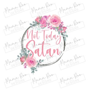 Funny Not Today Satan Floral Adult Humour PNG File | Sublimation Design Template | Instant Download | Printable Clipart Quote Design