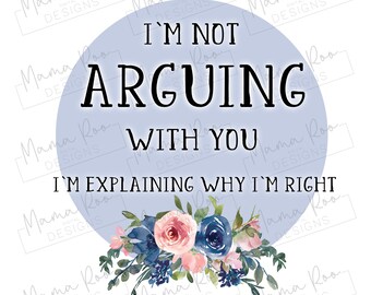 Sarcastic Quote PNG File | I'm Not Arguing Adult Humour Quote | Sublimation Printing | Instant Download | Funny Clipart Design