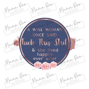 Funny PNG File | A Wise Woman Once Said F*ck This Sh*t | Funny Adult Humour Quote | Sublimation Mug Design | Instant Download | Mature