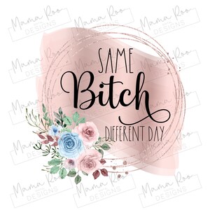 Same Bitch Different Day Funny PNG File | Floral Adult Humor Quote | Sublimatie mok afdrukken | Direct downloaden | Volwassen Clipart-ontwerp