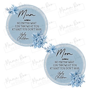 Funny Mum Mom Quote PNG File | Sublimation Design | No Matter What Life Throws At You At Least You Don&#39;t Have Ugly Children | Digital Design