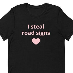 I Steal Road Signs T-Shirt