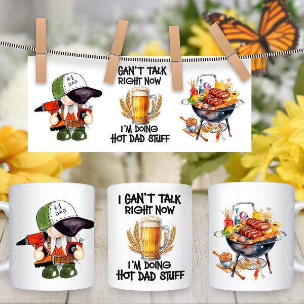 Funny Dad Mug Png, Sublimation Designs, I cant talk right now I'm doing hot dad stuff, 11 oz and 15 oz Mug Template, Gifts for Dad