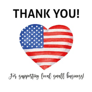 May include: Thank you! For supporting local small business! Watercolor painting of a heart-shaped American flag in red, white, and blue.