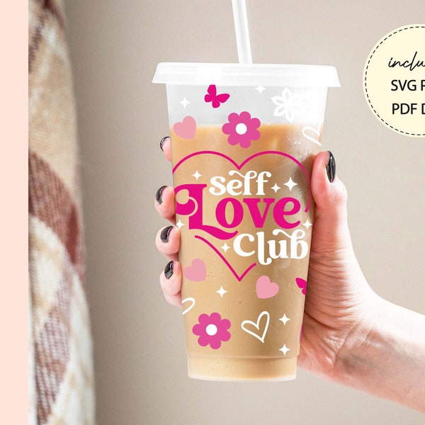 Self Love Club SVG Starbucks Cold Cup  NO HOLE  Wrap Self Care Svg, Daily Reminders Cup, Inspirational , Motivational, Affirmations Svg