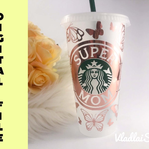 SUPER MOM Svg Starbucks Cup,  Mother's Day Coffee Cup Svg , Mom Life Svg, Mama needs coffee svg Mama Svg  Digital Download