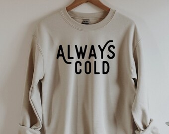 Always Cold Crewneck Sweatshirt