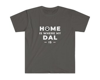 Home Is Where My Dal Is, Dalmatian Shirt, Dalmatian Tee, Dalmatian Lover Shirt, Dalmatian Gift, Dalmatian Lover Gift, Dalmatian Owner Gift