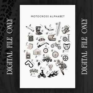 May include: Monochrome motocross alphabet print featuring illustrations of motorcycle parts, gear, and racing elements. Includes the text "MOTOCROSS ALPHABET" and "DIGITAL FILE ONLY". Perfect for a motocross enthusiast.