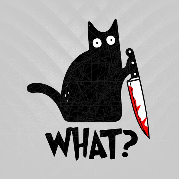 Cat What Svg Funny Black Cat Svg Murderous Cat With Knife | Etsy