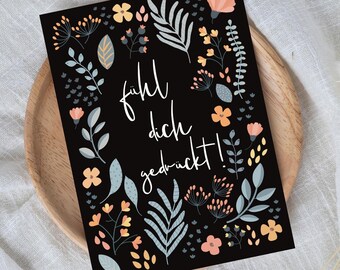 Postkarte Blumenmotiv | "Fühl dich gedrückt" | Geburtstagskarte | floral | DIN A6