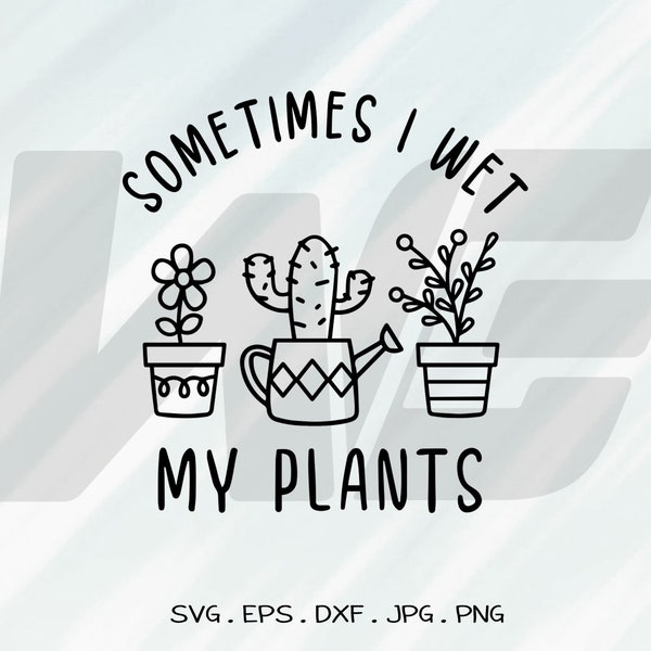 Sometimes I Wet My Plants, Plants Svg, Plants Mom SVG, Cut File For cricut, Clipart, Digital Download, Vector, Silhoutte, Svg, Eps, Dxf, Png