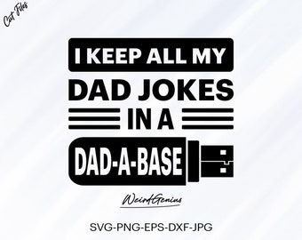 May include: Black and white graphic design with the text "I KEEP ALL MY DAD JOKES IN A DAD-A-BASE" in a USB flash drive shape. The design also includes the text "Weird Genius" and "SVG-PNG-EPS-DXF-JPG".