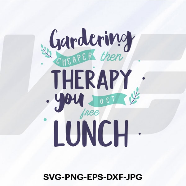 Gardening Cheaper Then Therapy You Get Free Luch SVG, Gardening Svg, Cut File For cricut, Clipart, Digital Download, Svg, Eps, Dxf, Png, Jpg