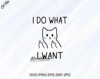 Funny Cat SVG, I Do What I Want, Middle Finger Cat (Digital Download)