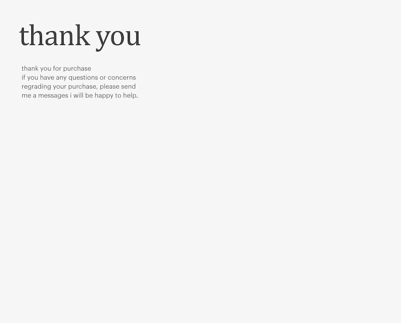 May include: Thank you for your purchase. If you have any questions or concerns regarding your purchase, please send me a message. I will be happy to help.