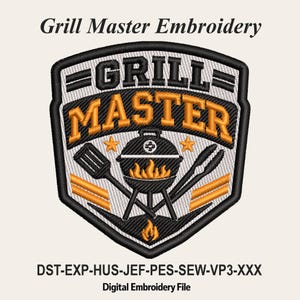 May include: A shield-shaped embroidery design featuring the text Grill Master in black and orange. The graphic includes a black grill with orange flames, a spatula, and tongs. The text Grill Master Embroidery and file formats are visible.