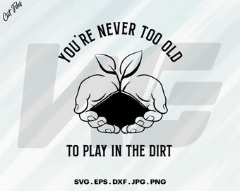 Gardening SVG, Never Too Old, Gardener Clipart (Digital Download)