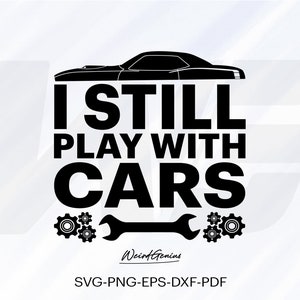 I Still Play With Cars SVG、Car Shirt SVG、Car Lover SVG、Car Decal Idea SVG、透明な背景、Cricut 用カット ファイル、SVG、Png、Eps。