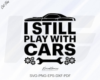 I Still Play With Cars Svg, Car Shirt Svg, Car Lover Svg, Car Decal Idea Svg, Transparent Background, Cut File For Cricut, Svg, Png, Eps.