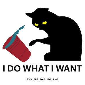Gato preto SVG, gato preto eu faço o que eu quero, SVG engraçado, gato SVG, arquivo cortado para cricut, clipart, download digital, vetor, silhueta.