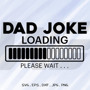 Dad Joke Loading,, Please Wait, Dad Joke Svg, Funny Dad Svg, Funny Tshirt Design Svg, Cut File For cricut, Digital Download, Vector.