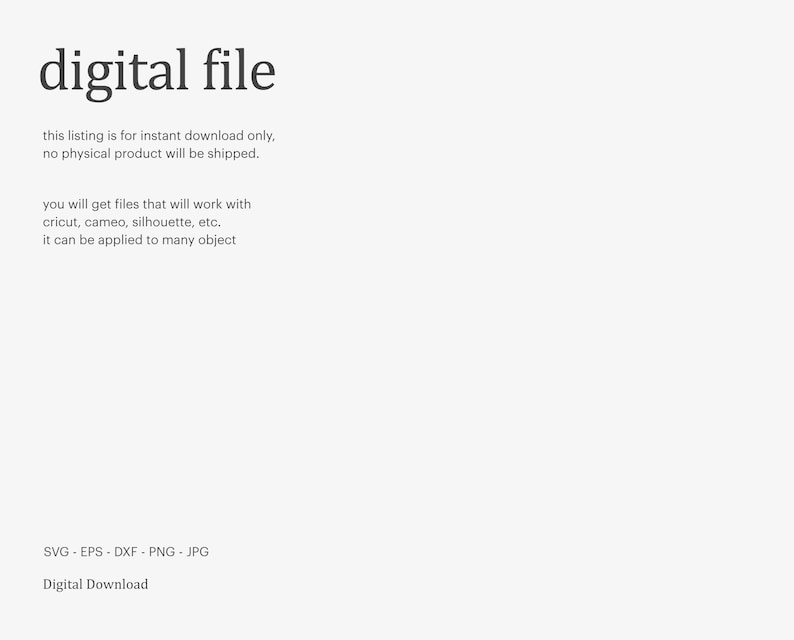 May include: Digital download of SVG, EPS, DXF, PNG, and JPG files. This listing is for instant download only, no physical product will be shipped. You will get files that will work with Cricut, Cameo, Silhouette, etc. It can be applied to many objects.