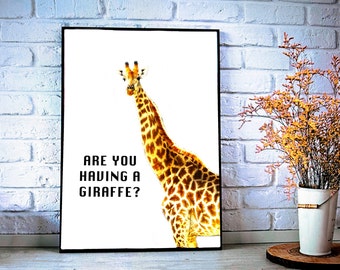 Are You Having A Giraffe - Printable wall art, Digital Download, Animal Prints