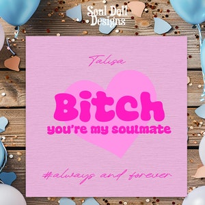 Bitch you're my soulmate - Pinke Geburtstagskarte für sie, Seelenverwandte, besties, BFF, personalisierte Karte für den besten Freund, Schwester, Freundin